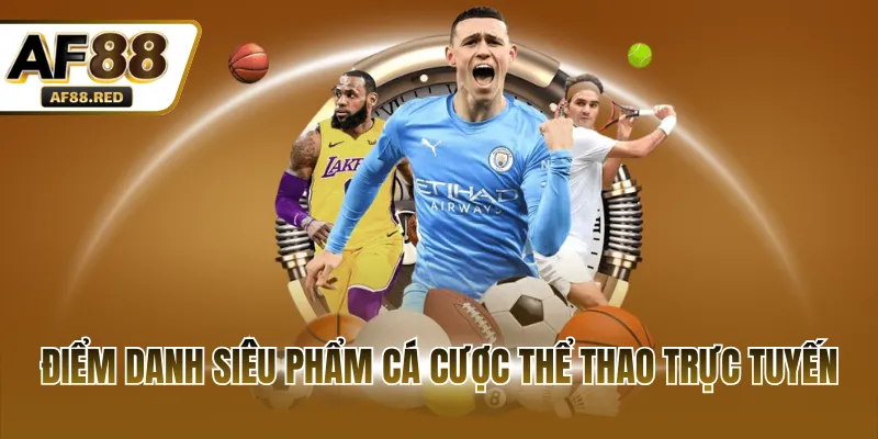 Điểm danh siêu phẩm cá cược thể thao trực tuyến