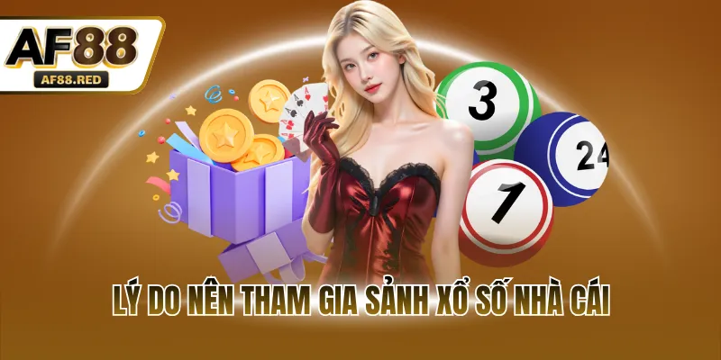 Lý do nên tham gia sảnh xổ số nhà cái
