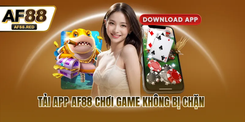 Tải app AF88 chơi game không bị chặn 