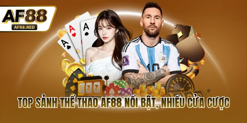 Top sảnh thể thao AF88 nổi bật, nhiều cửa cược